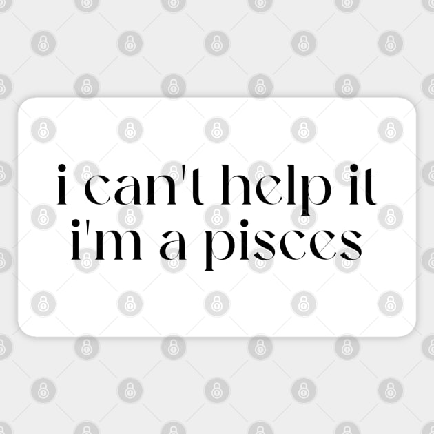 i can't help it i'm a pisces Magnet by lilacleopardco